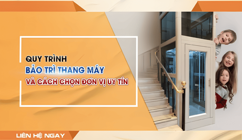 [Chi Tiết] Quy trình bảo trì thang máy và cách chọn đơn vị uy tín