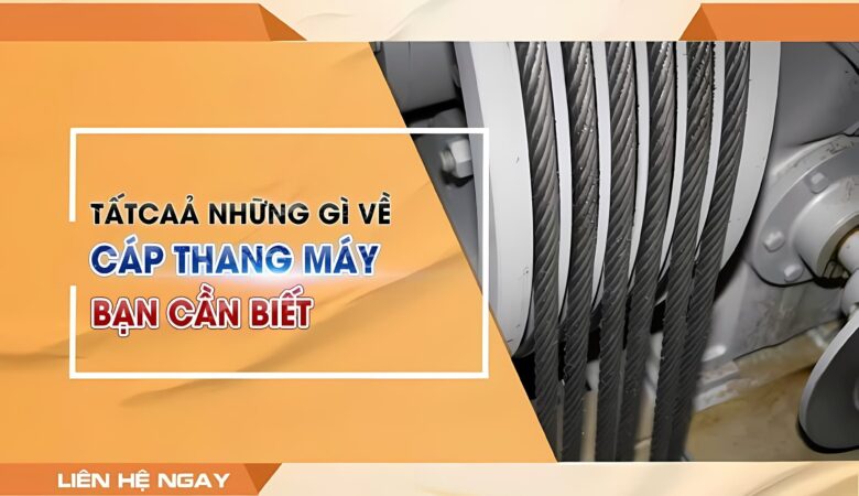 Cáp thang máy: Tất cả những gì bạn cần biết
