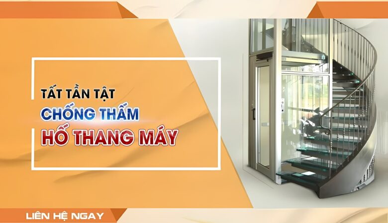 Tất tần tật về chống thấm hố thang máy
