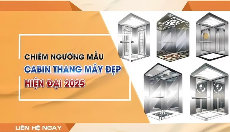 Chiêm ngưỡng mẫu cabin thang máy đẹp, hiện đại nhất 2025