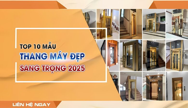 Top 10 mẫu thang máy đẹp sang trọng được ưa chuộng 2025