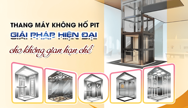 Thang máy không hố pit giải pháp hiện đại cho không gian hạn chế
